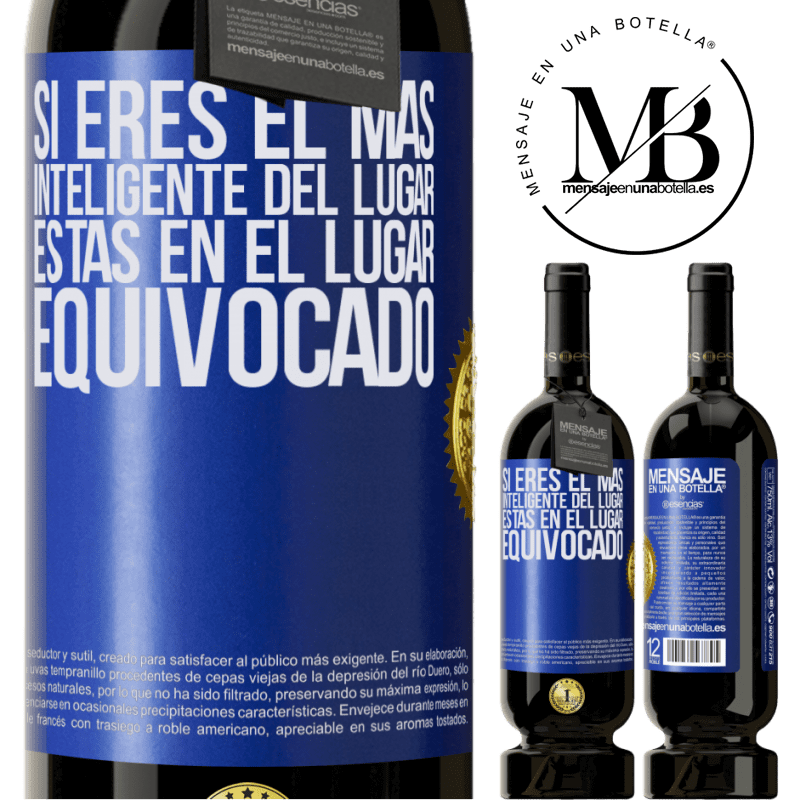 49,95 € Envío gratis | Vino Tinto Edición Premium MBS® Reserva Si eres el más inteligente del lugar, estás en el lugar equivocado Etiqueta Azul. Etiqueta personalizable Reserva 12 Meses Cosecha 2014 Tempranillo