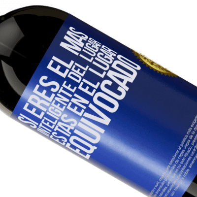 Expresiones Únicas y Personales. «Si eres el más inteligente del lugar, estás en el lugar equivocado» Edición Premium MBS® Reserva