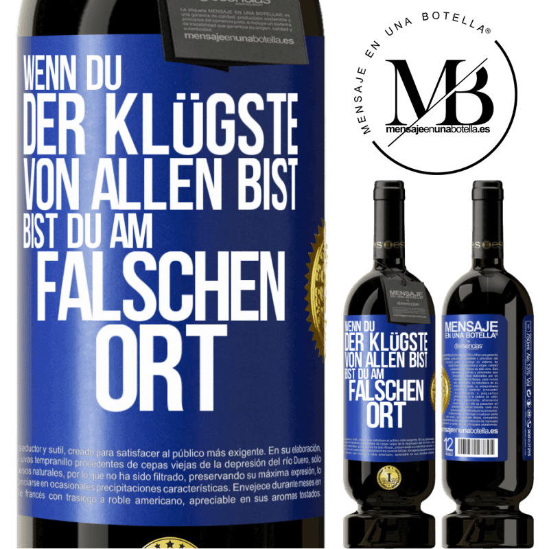 49,95 € Kostenloser Versand | Rotwein Premium Ausgabe MBS® Reserve Wenn du der Klügste von allen bist, bist du am falschen Ort Blaue Markierung. Anpassbares Etikett Reserve 12 Monate Ernte 2016 Tempranillo