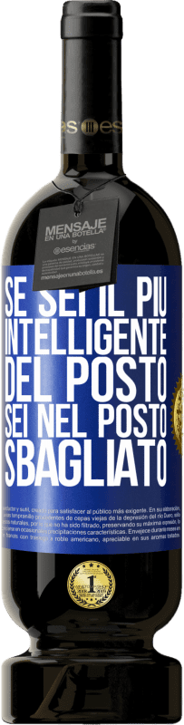 49,95 € Spedizione Gratuita | Vino rosso Edizione Premium MBS® Riserva Se sei il più intelligente del posto, sei nel posto sbagliato Etichetta Blu. Etichetta personalizzabile Riserva 12 Mesi Raccogliere 2016 Tempranillo