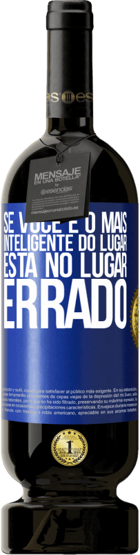 49,95 € Envio grátis | Vinho tinto Edição Premium MBS® Reserva Se você é o mais inteligente do lugar, está no lugar errado Etiqueta Azul. Etiqueta personalizável Reserva 12 Meses Colheita 2016 Tempranillo