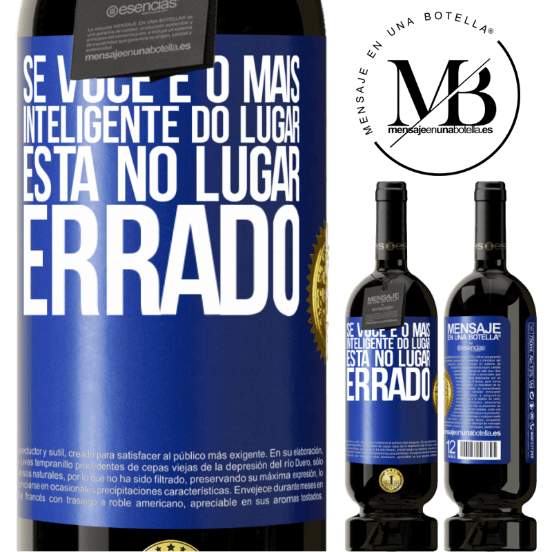49,95 € Envio grátis | Vinho tinto Edição Premium MBS® Reserva Se você é o mais inteligente do lugar, está no lugar errado Etiqueta Azul. Etiqueta personalizável Reserva 12 Meses Colheita 2016 Tempranillo