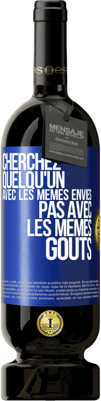 49,95 € | Vin rouge Édition Premium MBS® Réserve Cherchez quelqu'un avec les mêmes envies pas avec les mêmes goûts Étiquette Bleue. Étiquette personnalisable Réserve 12 Mois Récolte 2015 Tempranillo