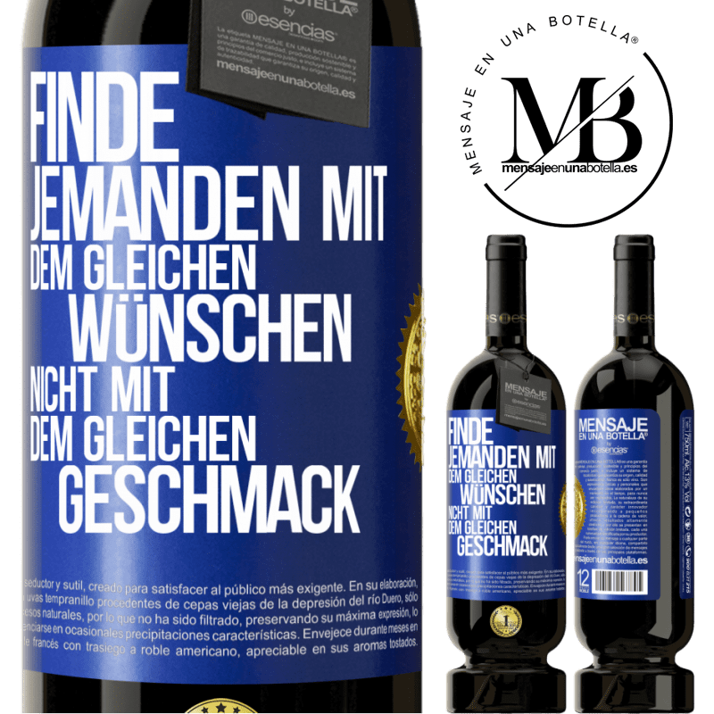 49,95 € Kostenloser Versand | Rotwein Premium Ausgabe MBS® Reserve Finde jemanden mit dem gleichen Wünschen, nicht mit dem gleichen Geschmack Blaue Markierung. Anpassbares Etikett Reserve 12 Monate Ernte 2015 Tempranillo