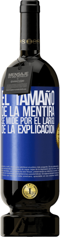 49,95 € Envío gratis | Vino Tinto Edición Premium MBS® Reserva El tamaño de la mentira se mide por el largo de la explicación Etiqueta Azul. Etiqueta personalizable Reserva 12 Meses Cosecha 2016 Tempranillo