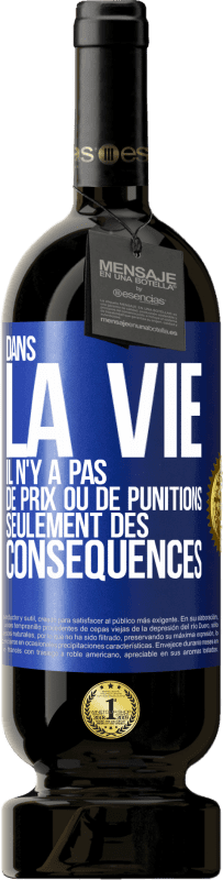 49,95 € | Vin rouge Édition Premium MBS® Réserve Dans la vie il n'y a pas de prix ou de punitions. Seulement des conséquences Étiquette Bleue. Étiquette personnalisable Réserve 12 Mois Récolte 2016 Tempranillo