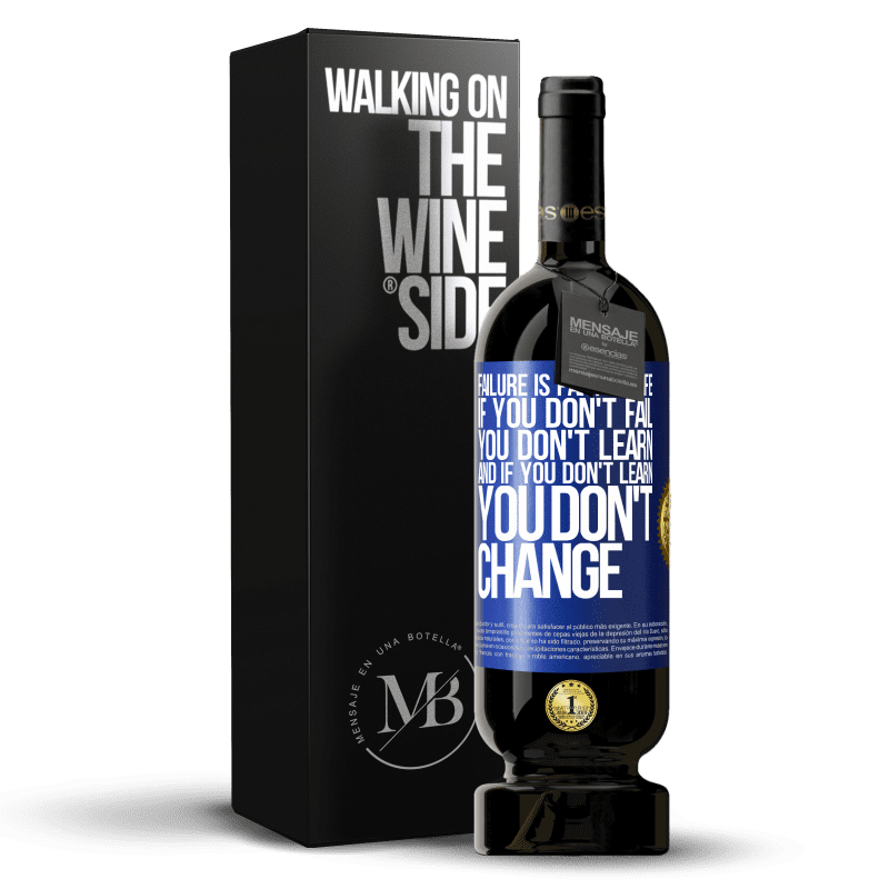 49,95 € Free Shipping | Red Wine Premium Edition MBS® Reserve Failure is part of life. If you don't fail, you don't learn, and if you don't learn, you don't change Blue Label. Customizable label Reserve 12 Months Harvest 2014 Tempranillo