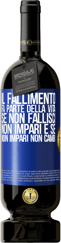 49,95 € Spedizione Gratuita | Vino rosso Edizione Premium MBS® Riserva Il fallimento fa parte della vita. Se non fallisci, non impari e se non impari non cambi Etichetta Blu. Etichetta personalizzabile Riserva 12 Mesi Raccogliere 2016 Tempranillo