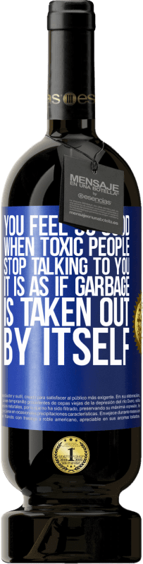 «You feel so good when toxic people stop talking to you ... It is as if garbage is taken out by itself» Premium Edition MBS® Reserve