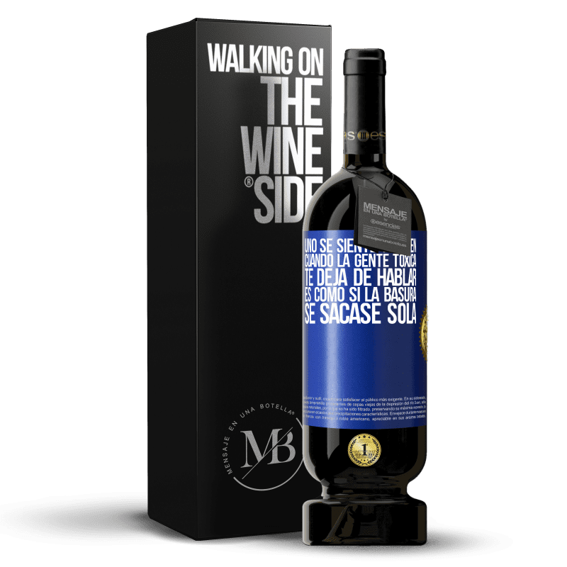 49,95 € Envío gratis | Vino Tinto Edición Premium MBS® Reserva Uno se siente tan bien cuando la gente tóxica te deja de hablar… Es como si la basura se sacase sola Etiqueta Azul. Etiqueta personalizable Reserva 12 Meses Cosecha 2016 Tempranillo