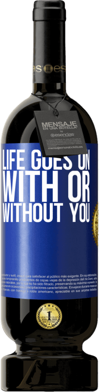 49,95 € | Red Wine Premium Edition MBS® Reserve Life goes on, with or without you Blue Label. Customizable label Reserve 12 Months Harvest 2014 Tempranillo