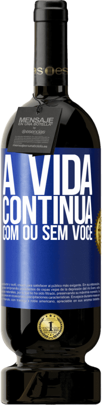 Envio grátis | Vinho tinto Edição Premium MBS® Reserva A vida continua, com ou sem você Etiqueta Azul. Etiqueta personalizável Reserva 12 Meses Colheita 2014 Tempranillo