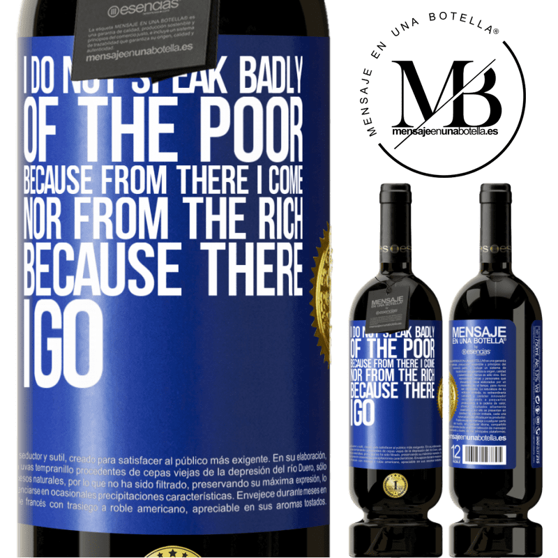 29,95 € Free Shipping | Red Wine Premium Edition MBS® Reserva I do not speak badly of the poor, because from there I come, nor from the rich, because there I go Blue Label. Customizable label Reserva 12 Months Harvest 2014 Tempranillo