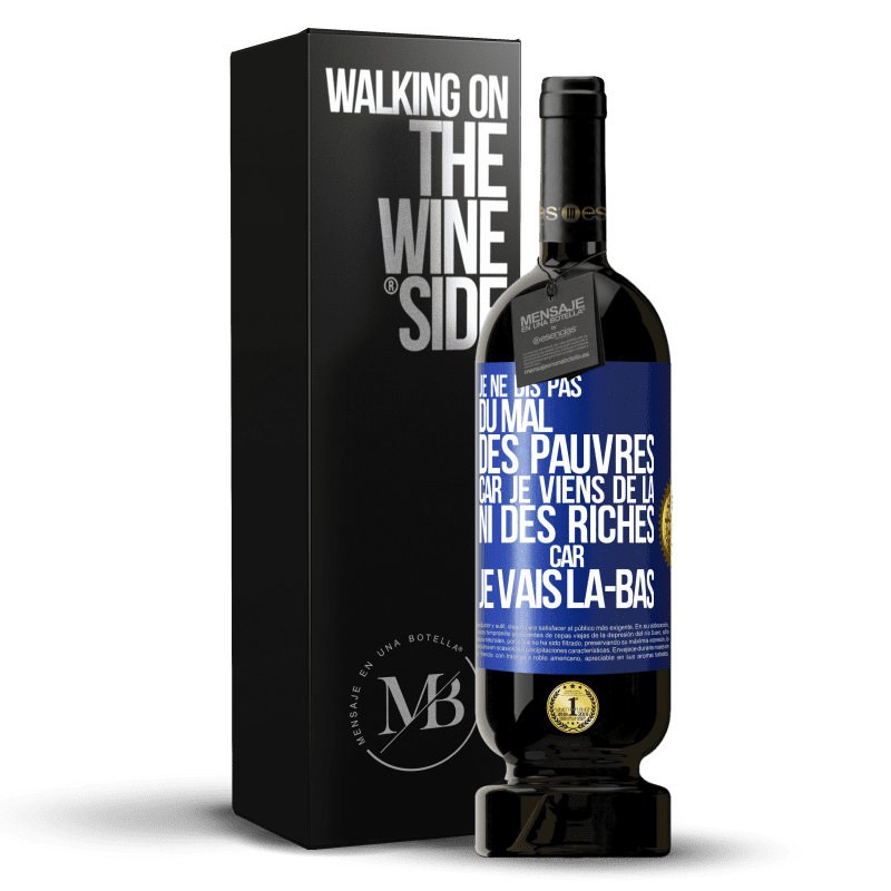 49,95 € Envoi gratuit | Vin rouge Édition Premium MBS® Réserve Je ne dis pas du mal des pauvres car je viens de là, ni des riches car je vais là-bas Étiquette Bleue. Étiquette personnalisable Réserve 12 Mois Récolte 2015 Tempranillo