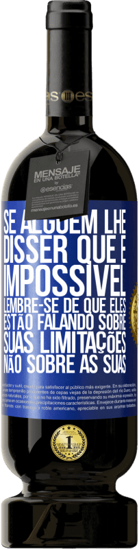 «Se alguém lhe disser que é impossível, lembre-se de que eles estão falando sobre suas limitações, não sobre as suas» Edição Premium MBS® Reserva