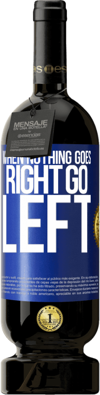 49,95 € 送料無料 | 赤ワイン プレミアム版 MBS® 予約する When nothing goes right, go left 青いタグ. カスタマイズ可能なラベル 予約する 12 月 収穫 2015 Tempranillo