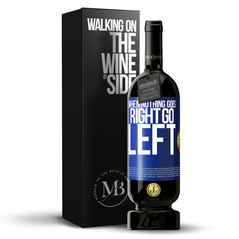 49,95 € 免费送货 | 红酒 高级版 MBS® 预订 When nothing goes right, go left 蓝色标签. 可自定义的标签 预订 12 个月 收成 2016 Tempranillo