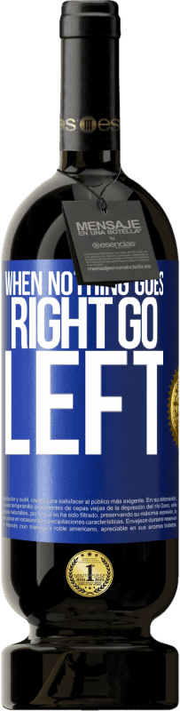 49,95 € Envoi gratuit | Vin rouge Édition Premium MBS® Réserve When nothing goes right, go left Étiquette Bleue. Étiquette personnalisable Réserve 12 Mois Récolte 2016 Tempranillo