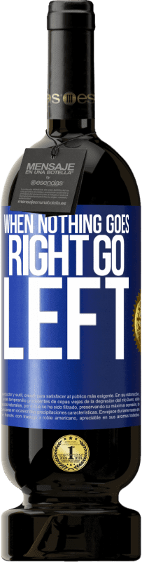 «When nothing goes right, go left» Edición Premium MBS® Reserva