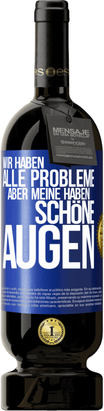 49,95 € Kostenloser Versand | Rotwein Premium Ausgabe MBS® Reserve Wir haben alle Probleme, aber meine haben schöne Augen Blaue Markierung. Anpassbares Etikett Reserve 12 Monate Ernte 2015 Tempranillo