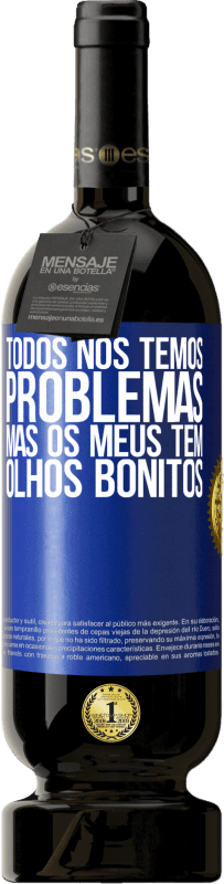 49,95 € | Vinho tinto Edição Premium MBS® Reserva Todos nós temos problemas, mas os meus têm olhos bonitos Etiqueta Azul. Etiqueta personalizável Reserva 12 Meses Colheita 2016 Tempranillo