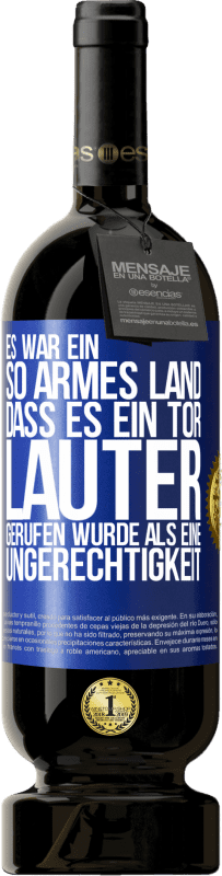 49,95 € | Rotwein Premium Ausgabe MBS® Reserve Es war ein so armes Land, dass es ein Tor lauter gerufen wurde als eine Ungerechtigkeit Blaue Markierung. Anpassbares Etikett Reserve 12 Monate Ernte 2015 Tempranillo