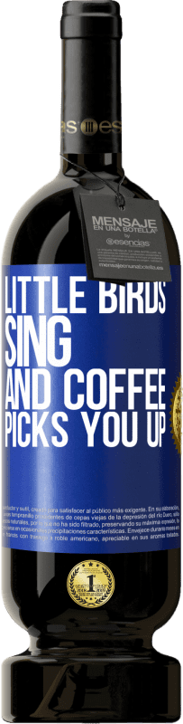 49,95 € Free Shipping | Red Wine Premium Edition MBS® Reserve Little birds sing and coffee picks you up Blue Label. Customizable label Reserve 12 Months Harvest 2016 Tempranillo