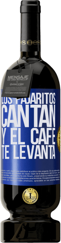 49,95 € | Vino Tinto Edición Premium MBS® Reserva Los pajaritos cantan y el café te levanta Etiqueta Azul. Etiqueta personalizable Reserva 12 Meses Cosecha 2014 Tempranillo