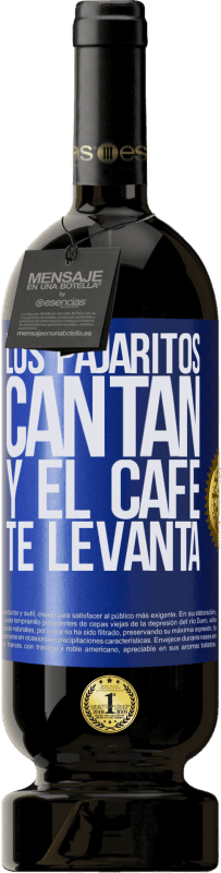 49,95 € Envío gratis | Vino Tinto Edición Premium MBS® Reserva Los pajaritos cantan y el café te levanta Etiqueta Azul. Etiqueta personalizable Reserva 12 Meses Cosecha 2016 Tempranillo