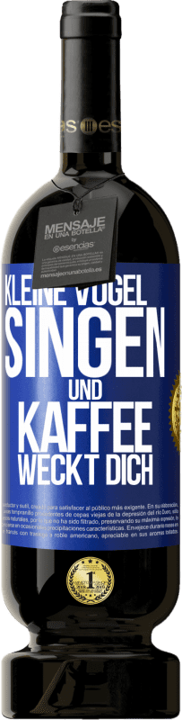 49,95 € | Rotwein Premium Ausgabe MBS® Reserve Kleine Vögel singen und Kaffee weckt dich Blaue Markierung. Anpassbares Etikett Reserve 12 Monate Ernte 2015 Tempranillo