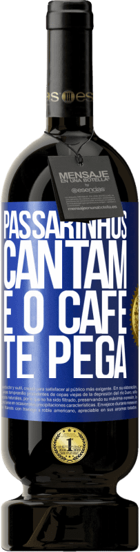 49,95 € | Vinho tinto Edição Premium MBS® Reserva Passarinhos cantam e o café te pega Etiqueta Azul. Etiqueta personalizável Reserva 12 Meses Colheita 2014 Tempranillo