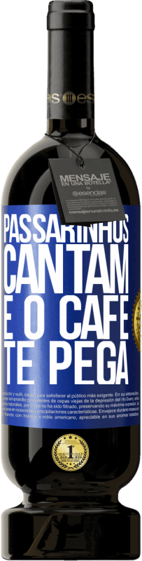 49,95 € | Vinho tinto Edição Premium MBS® Reserva Passarinhos cantam e o café te pega Etiqueta Azul. Etiqueta personalizável Reserva 12 Meses Colheita 2015 Tempranillo