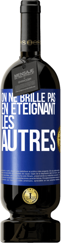 49,95 € | Vin rouge Édition Premium MBS® Réserve On ne brille pas en éteignant les autres Étiquette Bleue. Étiquette personnalisable Réserve 12 Mois Récolte 2015 Tempranillo