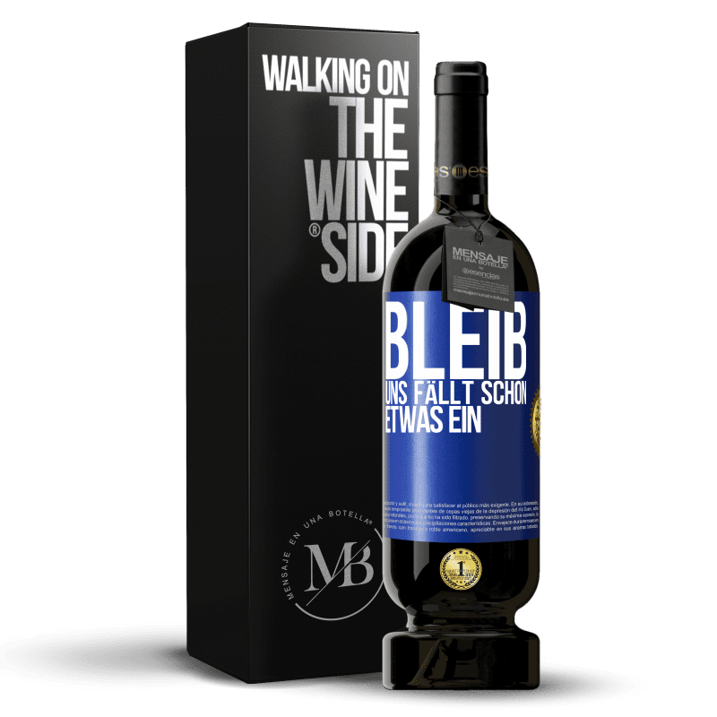 49,95 € Kostenloser Versand | Rotwein Premium Ausgabe MBS® Reserve Bleib, uns fällt schon etwas ein Blaue Markierung. Anpassbares Etikett Reserve 12 Monate Ernte 2016 Tempranillo