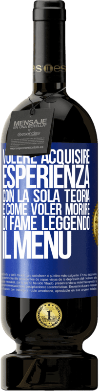 «Volere acquisire esperienza con la sola teoria, è come voler morire di fame leggendo il menu» Edizione Premium MBS® Riserva