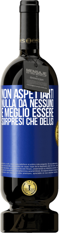 49,95 € | Vino rosso Edizione Premium MBS® Riserva Non aspettarti nulla da nessuno. È meglio essere sorpresi che delusi Etichetta Blu. Etichetta personalizzabile Riserva 12 Mesi Raccogliere 2015 Tempranillo