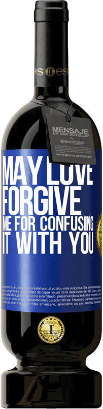 49,95 € | Red Wine Premium Edition MBS® Reserve May love forgive me for confusing it with you Blue Label. Customizable label Reserve 12 Months Harvest 2015 Tempranillo