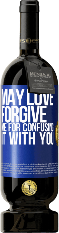 49,95 € Free Shipping | Red Wine Premium Edition MBS® Reserve May love forgive me for confusing it with you Blue Label. Customizable label Reserve 12 Months Harvest 2016 Tempranillo