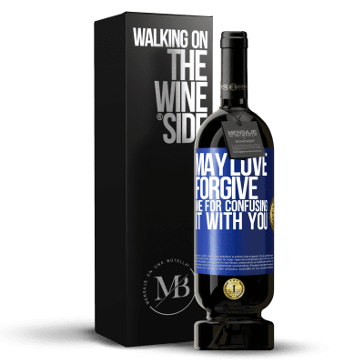 «May love forgive me for confusing it with you» Premium Edition MBS® Reserve
