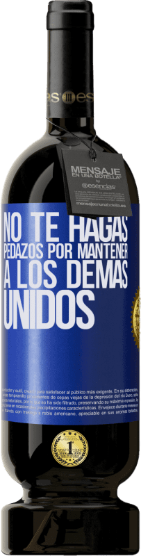 49,95 € | Vino Tinto Edición Premium MBS® Reserva No te hagas pedazos por mantener a los demas unidos Etiqueta Azul. Etiqueta personalizable Reserva 12 Meses Cosecha 2016 Tempranillo