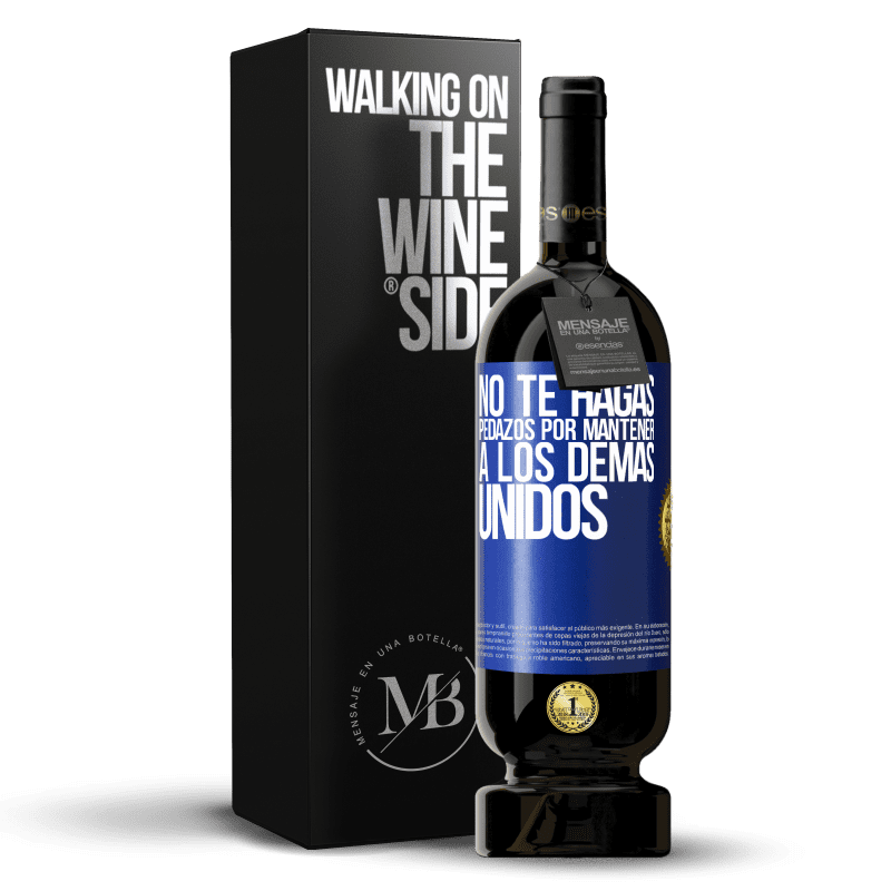 49,95 € Envío gratis | Vino Tinto Edición Premium MBS® Reserva No te hagas pedazos por mantener a los demas unidos Etiqueta Azul. Etiqueta personalizable Reserva 12 Meses Cosecha 2015 Tempranillo