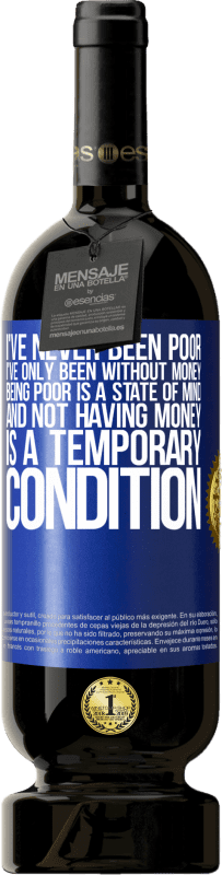 49,95 € Бесплатная доставка | Красное вино Premium Edition MBS® Бронировать Я никогда не был бедным, я был только без денег. Быть бедным - это состояние души, а отсутствие денег - это временное Синяя метка. Настраиваемая этикетка Бронировать 12 Месяцы Урожай 2016 Tempranillo