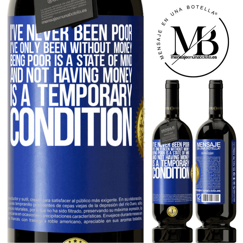 29,95 € Free Shipping | Red Wine Premium Edition MBS® Reserva I've never been poor, I've only been without money. Being poor is a state of mind, and not having money is a temporary Blue Label. Customizable label Reserva 12 Months Harvest 2014 Tempranillo