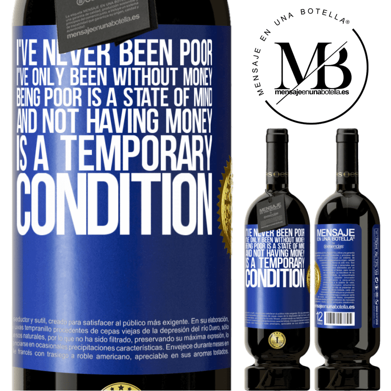 49,95 € Free Shipping | Red Wine Premium Edition MBS® Reserve I've never been poor, I've only been without money. Being poor is a state of mind, and not having money is a temporary Blue Label. Customizable label Reserve 12 Months Harvest 2015 Tempranillo