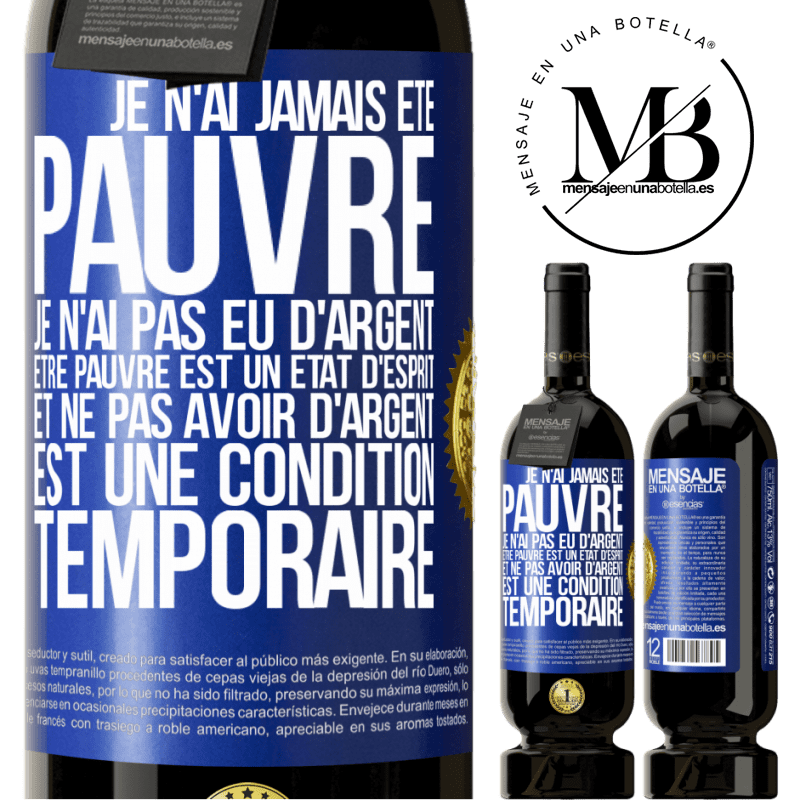 49,95 € Envoi gratuit | Vin rouge Édition Premium MBS® Réserve Je n'ai jamais été pauvre je n'ai pas eu d'argent. Être pauvre est un état d'esprit et ne pas avoir d'argent est une condition t Étiquette Bleue. Étiquette personnalisable Réserve 12 Mois Récolte 2015 Tempranillo