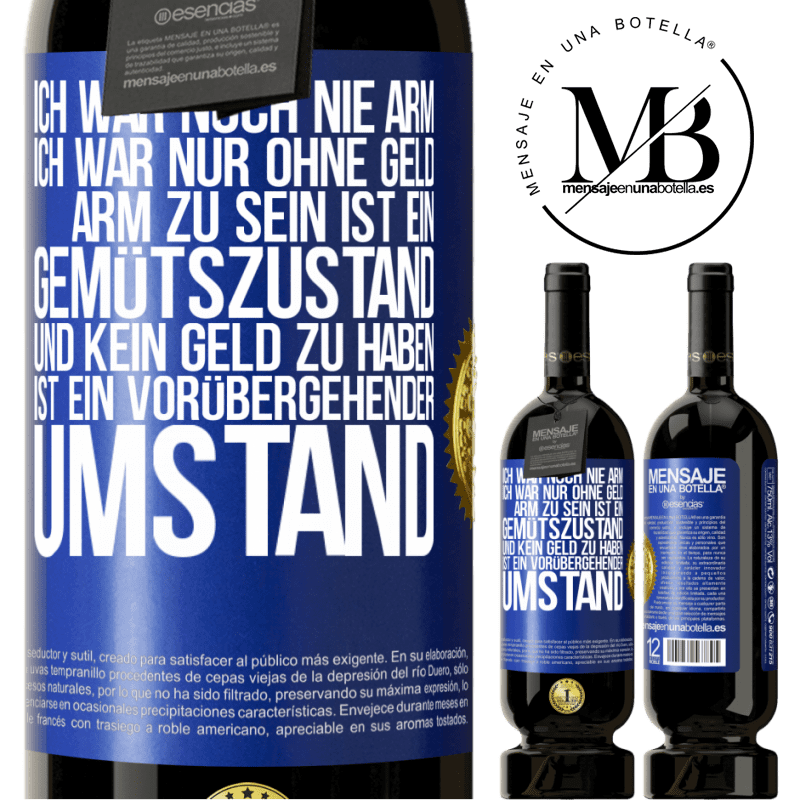 49,95 € Kostenloser Versand | Rotwein Premium Ausgabe MBS® Reserve Ich war noch nie arm, ich war nur ohne Geld. Arm zu sein ist ein Gemütszustand und kein Geld zu haben ist ein vorübergehender Um Blaue Markierung. Anpassbares Etikett Reserve 12 Monate Ernte 2016 Tempranillo