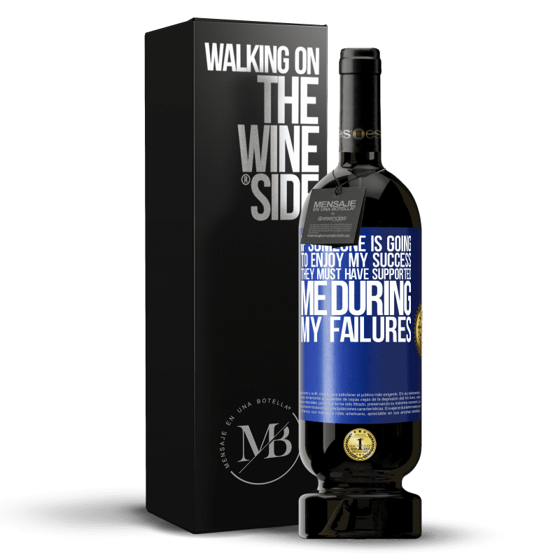 49,95 € Free Shipping | Red Wine Premium Edition MBS® Reserve If someone is going to enjoy my success, they must have supported me during my failures Blue Label. Customizable label Reserve 12 Months Harvest 2014 Tempranillo