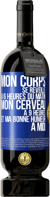 49,95 € | Vin rouge Édition Premium MBS® Réserve Mon corps se réveille à 6 heures du matin. Mon cerveau à 9 heures et ma bonne humeur à midi Étiquette Bleue. Étiquette personnalisable Réserve 12 Mois Récolte 2016 Tempranillo