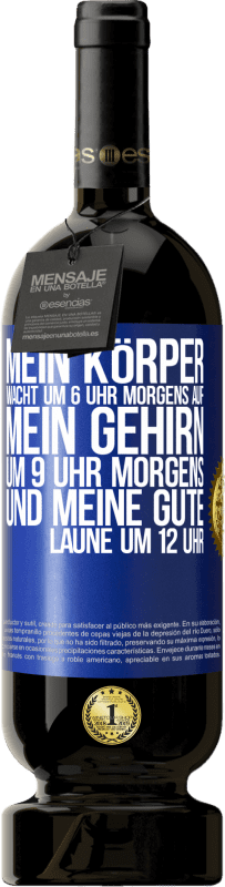 «Mein Körper wacht um 6 Uhr morgens auf. Mein Gehirn um 9 Uhr morgens. Und meine gute Laune um 12 Uhr» Premium Ausgabe MBS® Reserve