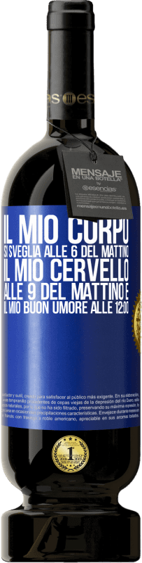 49,95 € | Vino rosso Edizione Premium MBS® Riserva Il mio corpo si sveglia alle 6 del mattino Il mio cervello alle 9 del mattino e il mio buon umore alle 12:00 Etichetta Blu. Etichetta personalizzabile Riserva 12 Mesi Raccogliere 2015 Tempranillo